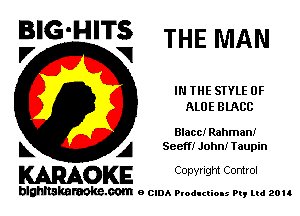 BIG'HITS THE MAN

IN THE SIYLE 0F
ALOE BLACC
Blacc! Rahman!
L A Seemr John! Taupin

WOKE C opyr Igm Control

blghnskaraokc.com o CIDA P'oducliOIs m, ud zou