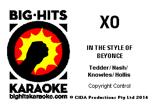 BIG'HITS X0

IN THE STYLE 0F
BEYUNCE
Iedder! Nash!
L A Knowles! Hollis

WOKE C opyr Igm Control

blghnskaraokc.com o CIDA P'oducliOIs m, ud zou