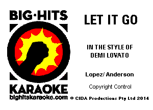 BIG'HITS LET IT GO

IN THE SIYLE 0F
DEF. LOVATU
L A Lopez! Anderson

WOKE C opyr Igm Control

blghnskaraokc.com o CIDA P'oducliOIs m, ud zou