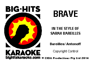 BIG'HITS
V V BRAVE

IN THE STYLE 0F
SARAH BAREILLES

L A Bareilles! Antonoff

WOKE C opyr Igm Control

blghnskaraokc.com o CIDA P'oducliOIs m, ud zou