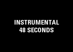 INSTRUMENTAL

48 SECONDS