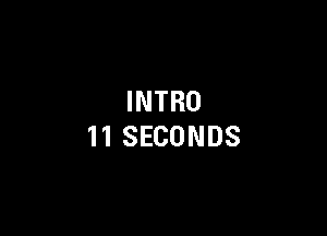 INTRO

11SECONDS