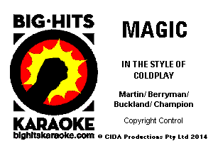 BIG'HITS
F, V MAGIC

IN THE STYLE 0F
CULDPLAY

Martin! Berrymani
L A Buckland! Champion

WOKE C opyr Igm Control

blghnskaraokc.com o CIDA P'oducliOIs m, ud zou