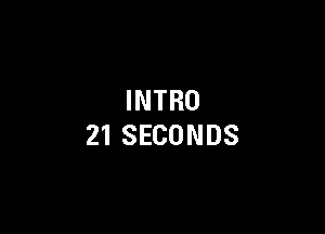 INTRO

21SECONDS