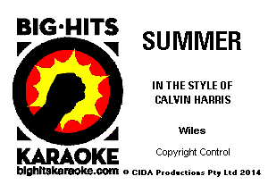 BIG'HITS
l7 V SUMMER

IN THE STYLE 0F
CALVIN HARRIS

L A W'Iles
WOKE COpYHQM Control

blghnskaraokc.com o CIDA P'oducliOIs m, ud zou