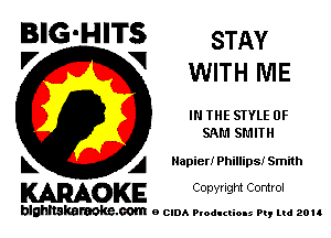BIG'HITS STAY
'7 V WITH ME

IN THE STYLE 0F
SAM SMITH

L A Napier! Phillips! Smith

WOKE C opyr Igm Control

blghnskaraokc.com o CIDA P'oducliOIs m, ud zou