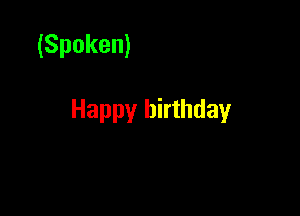 (Spoken)

Happy birthday