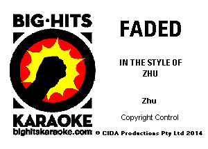 BIG'HITS
'7 V1 FADED

IN THE STYLE 0F
ZHU

L A Zhu
WOKE COpYHQM Control

blghnskaraokc.com o CIDA P'oducliOIs m, ud zou