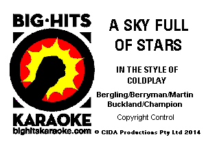 BIG'HITS A SKY FULL
'7 V 0F STARS

IN THE STYLE 0F
COLDPLAY

BerglingmerrymanfMartin
L A Bucklandmhampion

WOKE C opw Igm Control

blghnskaraokc.com o CIDA P'oducliOIs m, ud zou