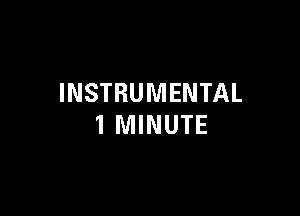 INSTRUMENTAL

1 MINUTE