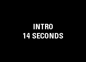 INTRO

14 SECONDS