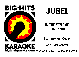 BIG'HITS JUBEL

IN THE SIYLE 0F
KLINGANDE
L A Steinmyiler! Catry

WOKE C opyr Igm Control

blghnskaraokc.com o CIDA P'oducliOIs m, ud zou