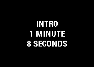 INTRO

1 MINUTE
8 SECONDS