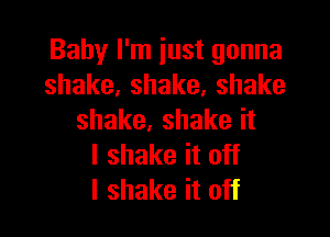 Bahyliniustgonna
shake,shake,shake

shake,shakeit
lshakeitoH
IshakeitoH