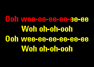 Ooh wee-ee-ee-ee-ee-ee
Woh oh-oh-ooh

00h wee-ee-ee-ee-ee-ee
Woh oh-oh-ooh