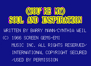 WRITTEN BY BQRRY MQNNAEYNTHIQ NEIL
(C) 1986 SCREEN GEMS-EMI
MUSIC INC. QLL RIGHTS RESERUED
INTERNQT I ONQL COPYR I GHT SECURED
U8ED BY PERMISSION