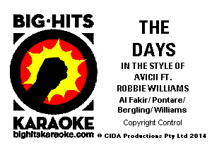 BIG'HITS THE

'7 V DAYS
IN THE SIYLE 0F
AVICII Fl'.
ROBBIE WILLIAMS
L A Al Fakiri Pontare!

Berglingn'mliams

WOKE Copvngm Control

blghnskaraokc.com o CIDA P'oducliOIs m, ud zou