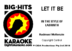 BIG'HITS LET '1' BE

V VI
IN THE STYLE 0F
me RINTH
L A Rudman! McKenzie

WOKE C opyr Igm Control

blghnskaraokc.com o CIDA P'oducliOIs m, ud zou