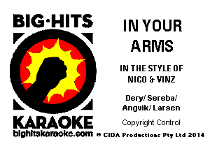 BIG-HITS INYOUR
'7 V ARMS

IN THE STYLE 0F
NICO (erNZ

Oeryi Sereba!

L A Anguik! Larsen
KARAOKE Copyngm Control

blghnskaraokc.com o CIDA P'oducliOIs m, ud zou