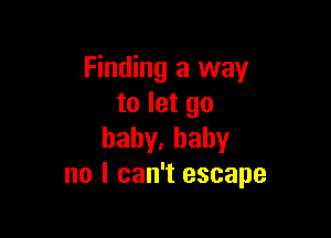 Finding a way
to let go

hahy,hahy
no I can't escape