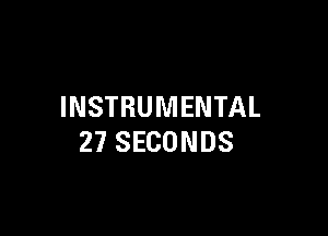 INSTRUMENTAL

27 SECONDS