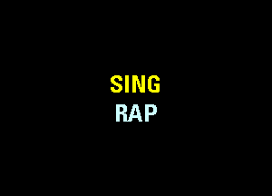 SING
RAP