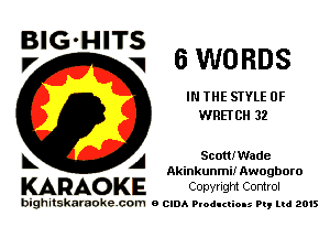 E'G'H'Tiz 6 wonns

IN THE STYLE 0F
WRETCH 32

L A ScottIWade

Akinkunmi! Awogboro

KARAOKE COpyngm Control

bighitskamokc com o (2le Ploductio-s m, mi 2015