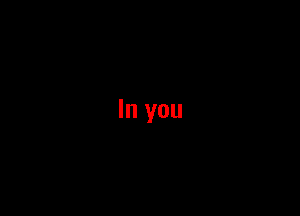 In you