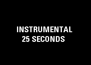 INSTRUMENTAL

25 SECONDS