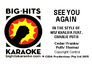 BlG-HITS 355 you
V V AGAIN

IN THE STYLE 0F

WIZ KHALIFA FEAT.
CHARLIE PUTH

A Cedar! Franks!
Puth! Thomaz

KARAO KE COpvright Control

bighitskaraokecom a cum Productions Pq Ltd 2015