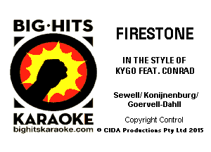 BlG-HITS
V V FIRESTONE

IN THE STYLE 0F
KYGO FEAT.CONRAD

Sewell! Konijnenburg!
A Goeruell-Dahil

KARAO KE COpvright Control

bighitskaraokecom a cum Productions Pq Ltd 2015