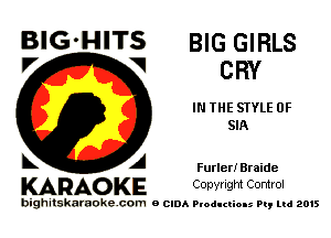 BlG-HITS BIG GIRLS
'7 V CRY

IN THE STYLE 0F
SIA

bk A Furlen' Braide
KARAO KE C any! Ight Control

bighitskamokc com o (2le Ploductio-s m, mi 2015