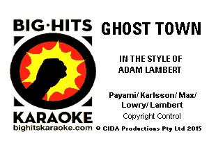 B'G'H'TS GHOST TOWN
V V

IN THE STYLE 0F
ADAM UIMBEHT

Payami! Karlsson! Max!
A Lowry! Lamben

KARAO KE Conyright Control

bighitskaraokecom a cum Productions Pq Ltd 2015