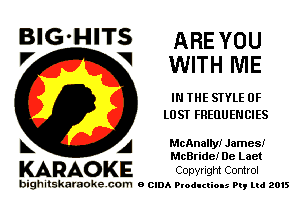 BlG-HITS AREYOU
V WITHWIE

IN THE STYLE OF
LOST FREQUENCIES

A McAnallyI James!
McBride! De Laet

KARAO KE COpvright Control

bighitskaraokecom a cum Productions Pq Ltd 2015