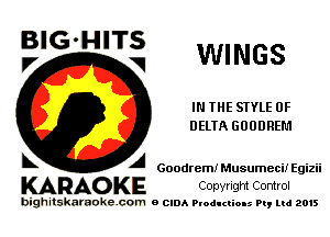 EIG'HITS WINGS

V

IN THE STYLE 0F
DELTA GOODREM

A Goodrem! Musumeci! Egizii

KARAO KE Copyrigm Control

bighitskaraokecom a cum Productions Pq Ltd 2015