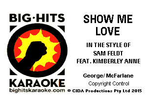 BIG'HITS SHOW NIE
'7 V LOVE

IN THE STYLE 0F
SAM FELDT
FEAT. KIMBERLEY ANNE

L A George! McFarlane

KARAOKE CODYI'IgM Control

bighitskamokc com o (2le Ploductio-s m, mi 2015