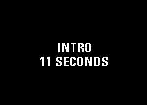 INTRO

11SECONDS