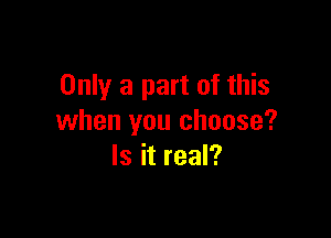 Only a part of this

when you choose?
Is it real?
