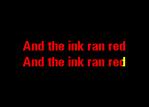 And the ink ran red

And the ink ran red