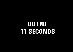 OUTRO

11SECONDS