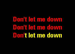 Don't let me down

Don't let me down
Don't let me down