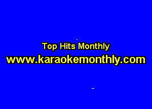 Top HitsMonthly

www.karaokemonthly.com