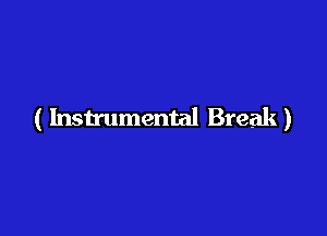 ( Instrumental Break)