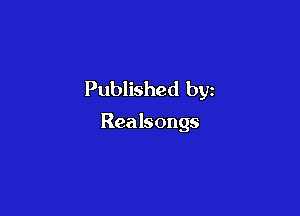 Published by

Rea lsongs