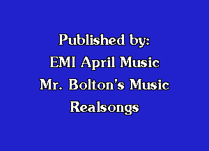 Published byz
EMI April Music

Mr. Bolton's Music

Realsongs