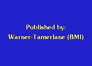 Published by

Warner-Tamerlane (BMI)