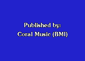 Published by

Coral Music (BMI)