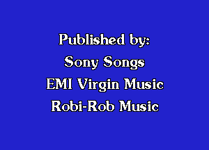 Published byz
Sony Songs

EMI Virgin Music
Robi-Rob Music