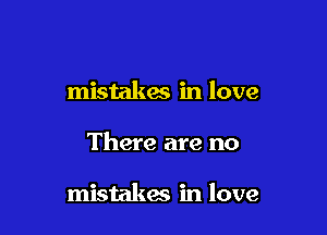 mistakes in love

There are no

mistakes in love