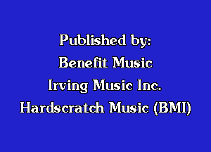 Published byz

Benefit Music

Irving Music Inc.
Hardscratch Music (BMI)